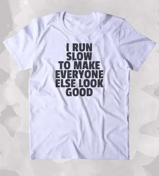 Runner Pomaly, Aby sa Všetci Ostatní Vyzerajú Dobre Vtipné Tričko Runner Oblečenie Tumblr T-shirt-B358